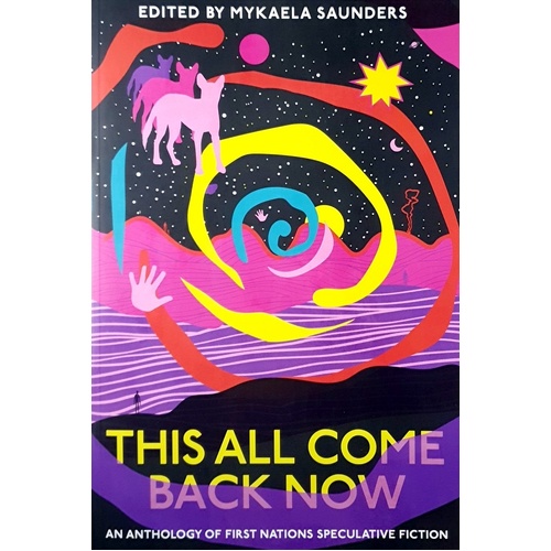 This All Come Back Now. An Anthology Of First Nations Speculative Fiction