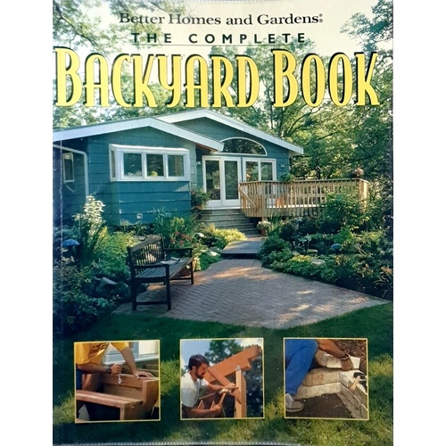 The Complete Backyard Book. Better Homes And Gardens