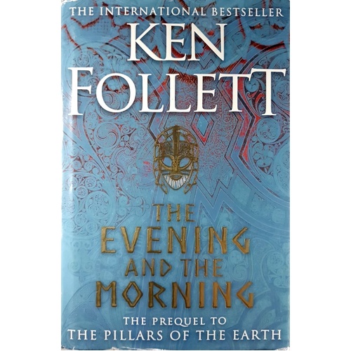 The Evening And The Morning. The Prequel To The Pillars Of The Earth