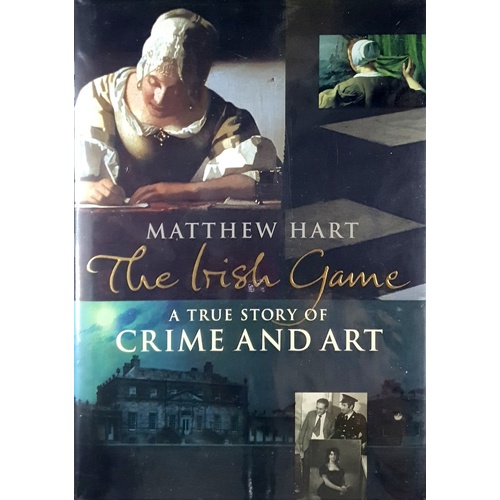 The Irish Game. A True Story Of Art And Crime