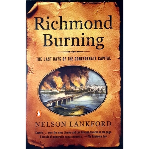 Richmond Burning. The Last Days Of The Confederate Capital