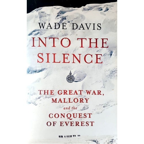 Into The Silence. The Great War, Mallory And The Conquest Of Everest