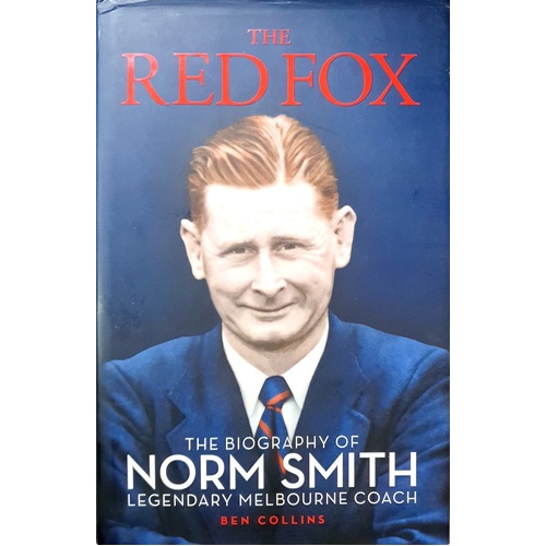 The Red Fox. The Biography Of Norm Smith Legendary Melbourne Coach