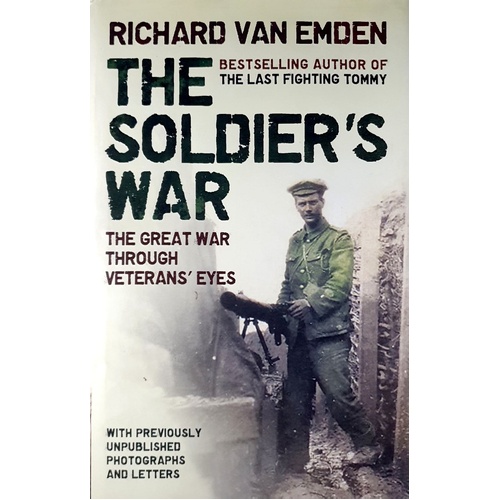 The Soldier's War. The Great War Through Veteran's Eyes