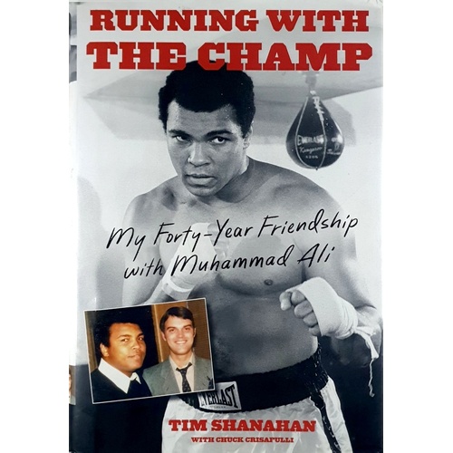 Running With The Champ. My Forty-Year Friendship With Muhammad Ali