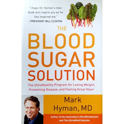 The Blood Sugar Solution. The Ultra Healthy Program For Losing Weight, Preventing Disease, And Feeling Great Now