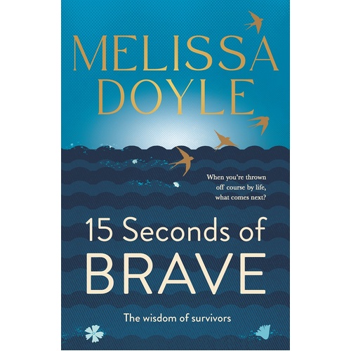 Fifteen Seconds Of Brave. The Wisdom Of Survivors