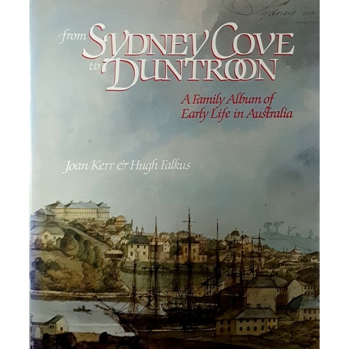 From Sydney Cove To Duntroon. A Family Album Of Early Life In Australia