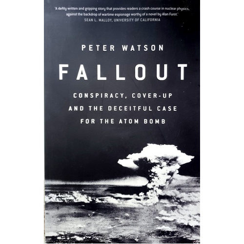 Fallout. Conspiracy, Cover-Up And The Deceitful Case For The Atom Bomb