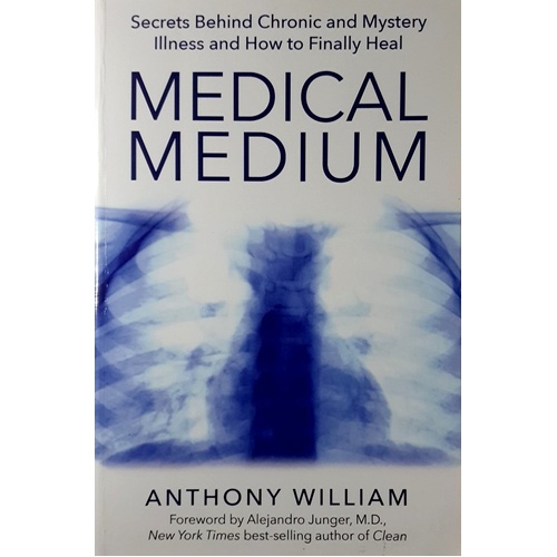 Medical Medium. Secrets Behind Chronic And Mystery Illness And How To Finally Heal