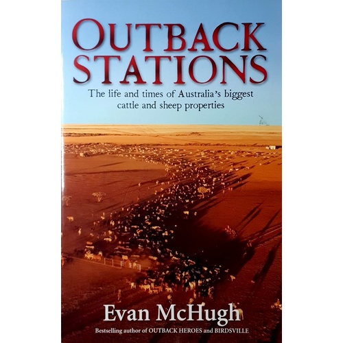 Outback Stations. The Life And Times Of Australia's Biggest Cattle And Sheep Stations