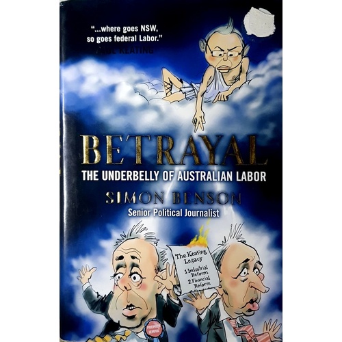 Betrayal. The Underbelly Of Australian Labor