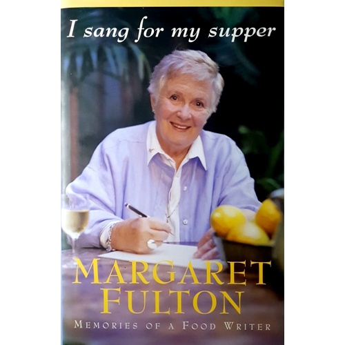 I Sang For My Supper. Memories Of A Food Writer