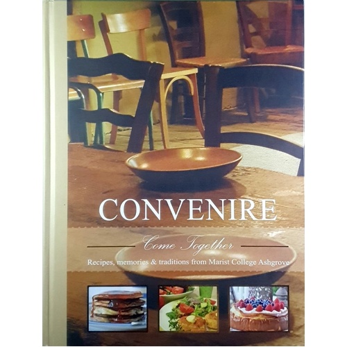 Convenire. Come Together - Recipes, Memoirs And Traditions From Marist College Ashgrove