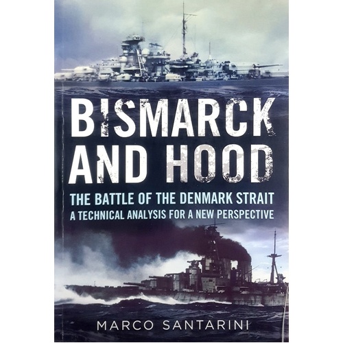 Bismarck And Hood. The Battle Of The Denmark Strait - A Technical Analysis For A New Perspective