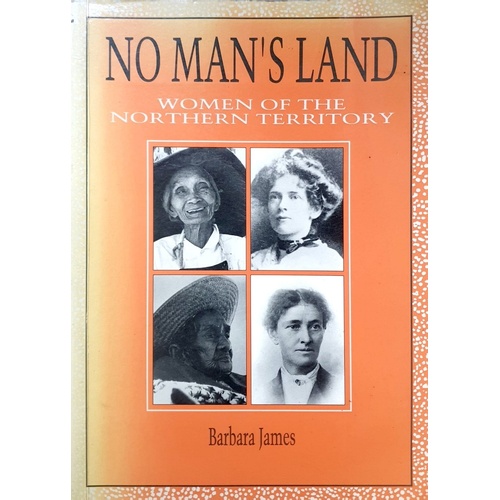 No Mans Land. Women Of The Northern Territory