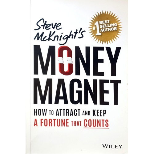 Money Magnet. How To Attract And Keep A Fortune That Counts