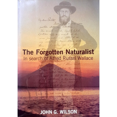 Forgotten Naturalist. In Search Of Alfred Russel Wallace