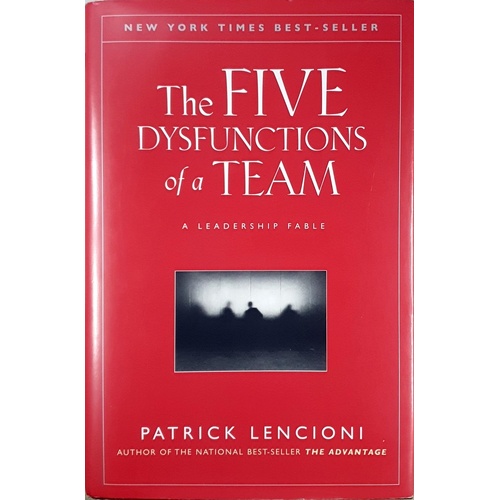 The Five Dysfunctions Of A Team. A  Leadership Fable