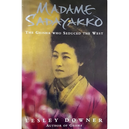 Madame Sadayakko. The Geisha Who Seduced The West