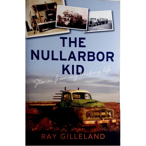 The Nullarbor Kid. Stories From My Trucking Life