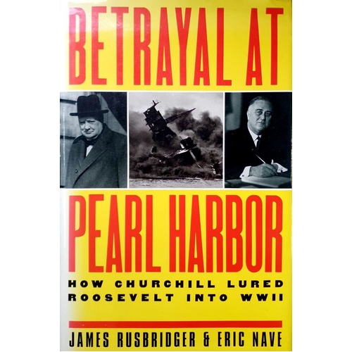 Betrayal At Pearl Harbor. How Churchill Lured Roosevelt Into WWII