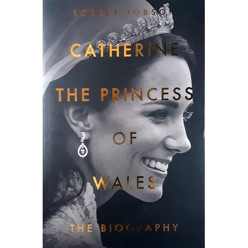 Catherine, The Princess Of Wales. A Biography Of The Future Queen