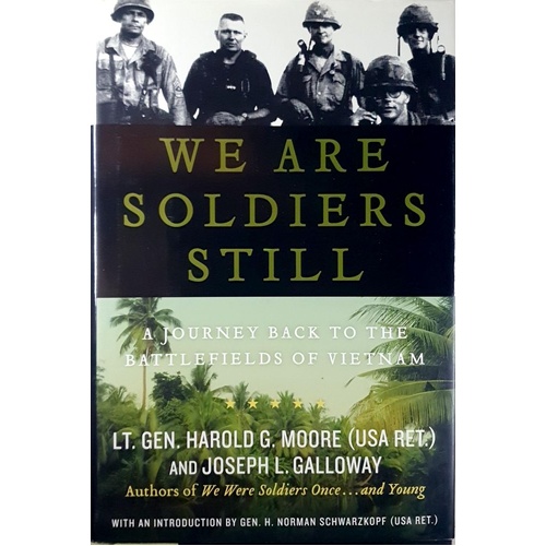 We Are Soldiers Still. A Journey Back To The Battlefields Of Vietnam