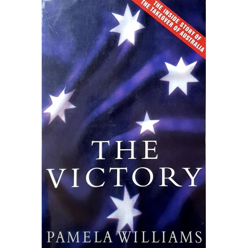 The Victory. The Inside Story Of The Takeover Of Australia