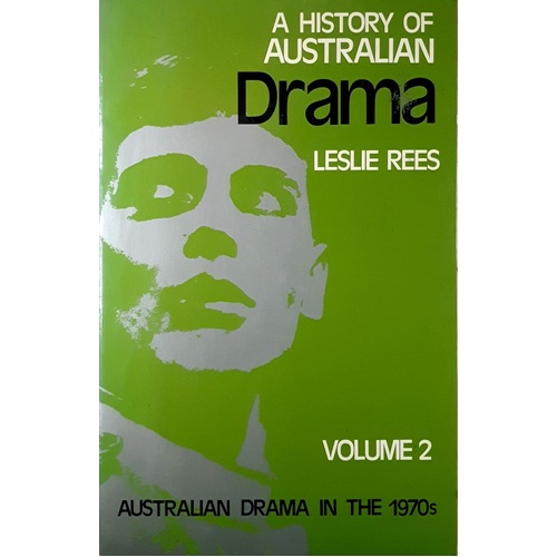 A History Of Australian Drama. Volume 2. Australian Drama In The 1970s