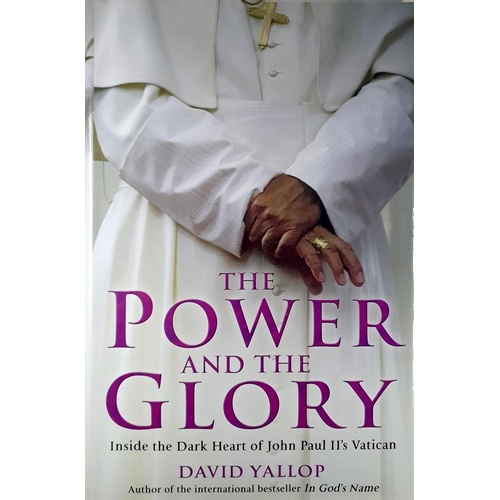 The Power And The Glory. Inside The Dark Heart Of John Paul II's Vatican