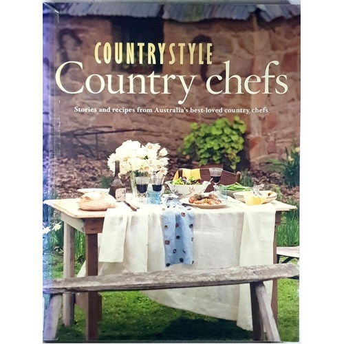 Country Style, Country Chefs. Stories And Recipes From Australia's Best-Loved Country Chefs