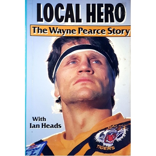 Local Hero. The Wayne Pearce Story