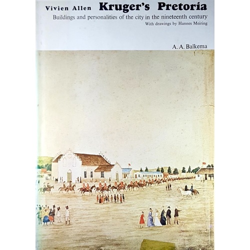 Kruger's Pretoria. Buildings And Personalities Of The City In The Nineteenth Century