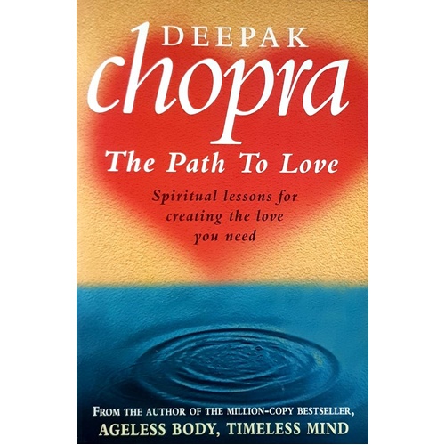 The Path To Love. Spiritual Lessons For Creating The Love You Need