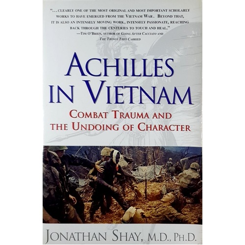 Achilles In Vietnam. Combat Trauma And The Undoing Of Character