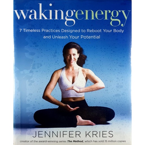 Waking Energy. 7 Timeless Practices Designed To Reboot Your Body And Unleash Your Potential