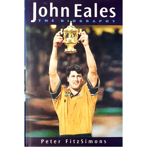 John Eales. The Biography