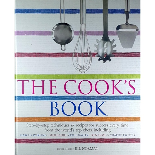 The Cook's Book. Step-by-Step Techniques and Recipes for Success Every Time from the World's Top Chefs