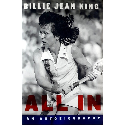 All In. The Autobiography Of Billie Jean King