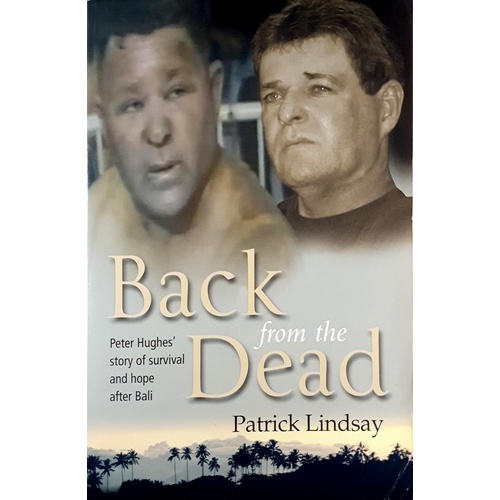 Back From The Dead. Peter Hughes Story Of Survival And Hope After Bali