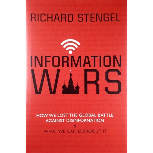 Information Wars. How We Lost The Global Battle Against Disinformation And What We Can Do About It