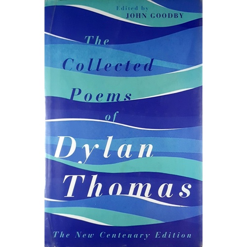 The Collected Poems of Dylan Thomas. The Centenary Edition