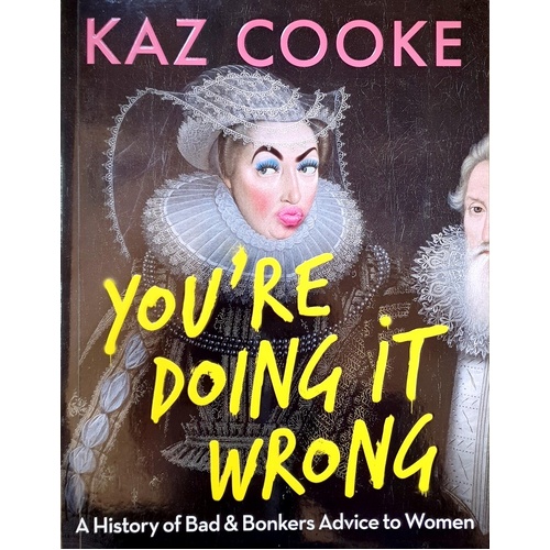 You're Doing It Wrong. A History Of Bad & Bonkers Advice To Women