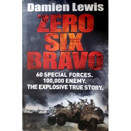 Zero Six Bravo. 60 Special Forces. 100,000 Enemy. The Explosive True Story