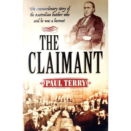 The Claimant. The Extraordinary Story Of The Australian Butcher Who Said He Was A Baronet