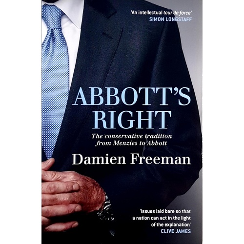 Abbott's Right. The Conservative Tradition From Menzies To Abbott