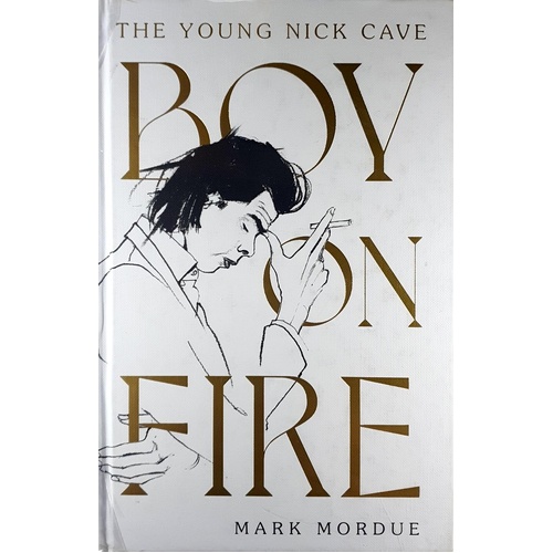 Boy On Fire. The Young Nick Cave