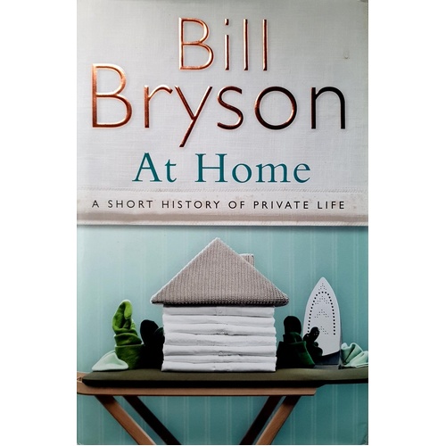 At Home. A Short History Of Private Life