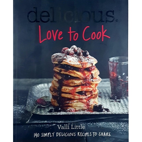 Love To Cook. 140 Simply Delicious Recipes To Share